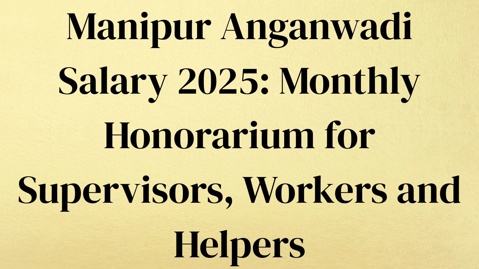 Manipur Anganwadi Salary 2025: Monthly Honorarium for Supervisors, Workers and Helpers